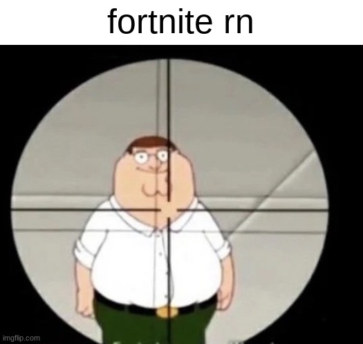 Image Title | fortnite rn | image tagged in peter,fortnite | made w/ Imgflip meme maker