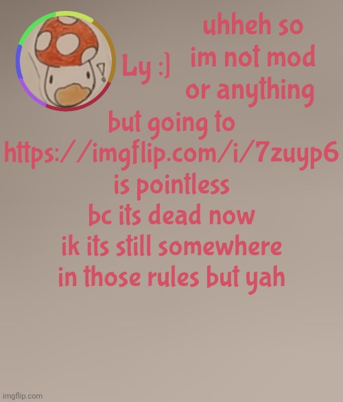 pee | uhheh so im not mod or anything; but going to https://imgflip.com/i/7zuyp6 is pointless bc its dead now
ik its still somewhere in those rules but yah | image tagged in ly | made w/ Imgflip meme maker