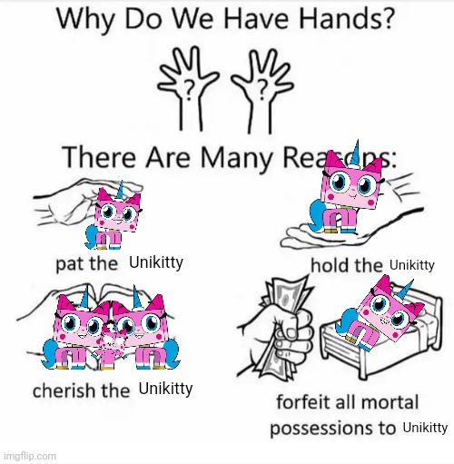 Pat the unikitty meme | Unikitty; Unikitty; Unikitty; Unikitty | image tagged in why do we have hands all blank | made w/ Imgflip meme maker
