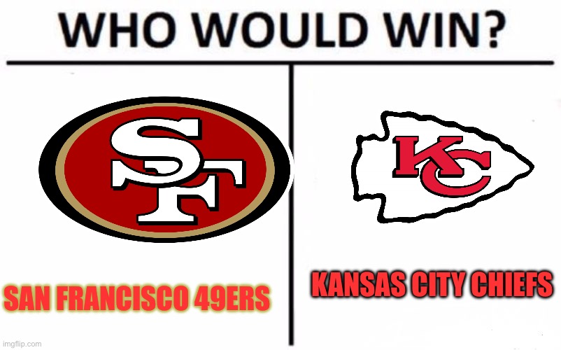 Super Bowl 58 | KANSAS CITY CHIEFS; SAN FRANCISCO 49ERS | image tagged in memes,who would win,kansas city chiefs,san francisco 49ers,superbowl | made w/ Imgflip meme maker
