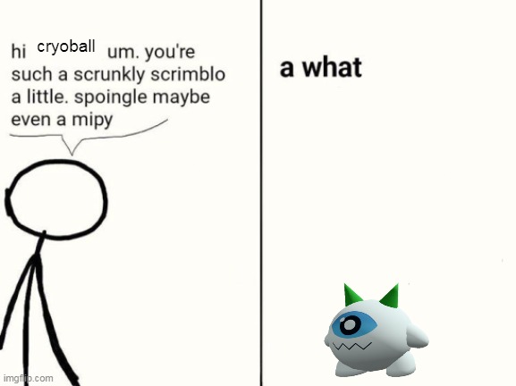 scrunkly scrimblo | cryoball | image tagged in scrunkly scrimblo | made w/ Imgflip meme maker