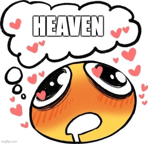 Dreaming Drooling Emoji | HEAVEN | image tagged in dreaming drooling emoji,heaven pls fuck me,huh,whar,you saw nothing | made w/ Imgflip meme maker