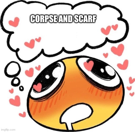 :> | CORPSE AND SCARF | image tagged in dreaming drooling emoji | made w/ Imgflip meme maker