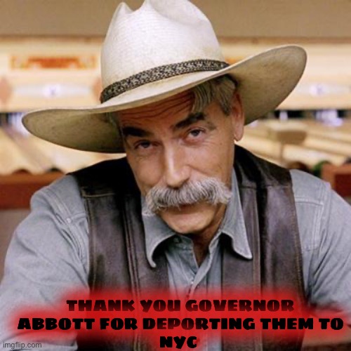 SARCASM COWBOY | THANK YOU GOVERNOR ABBOTT FOR DEPORTING THEM TO
NYC | image tagged in sarcasm cowboy | made w/ Imgflip meme maker