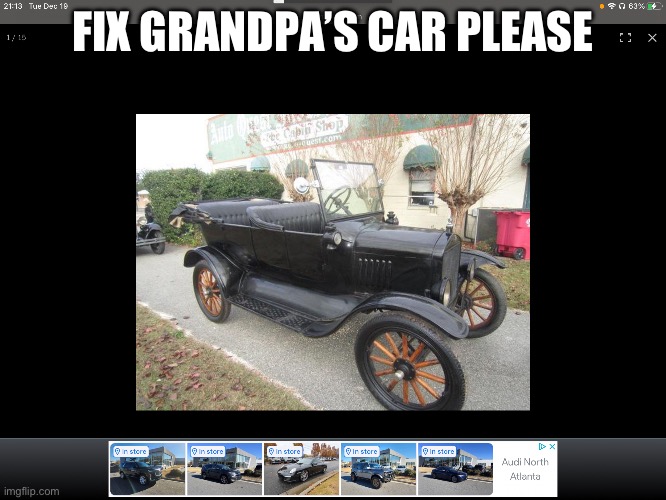 Come ride grandpas car | FIX GRANDPA’S CAR PLEASE | image tagged in fix the car | made w/ Imgflip meme maker