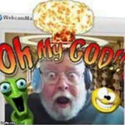 Oh My God | image tagged in oh my god | made w/ Imgflip meme maker