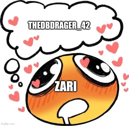 idk why | THEDBDRAGER_42; ZARI | image tagged in dreaming drooling emoji | made w/ Imgflip meme maker