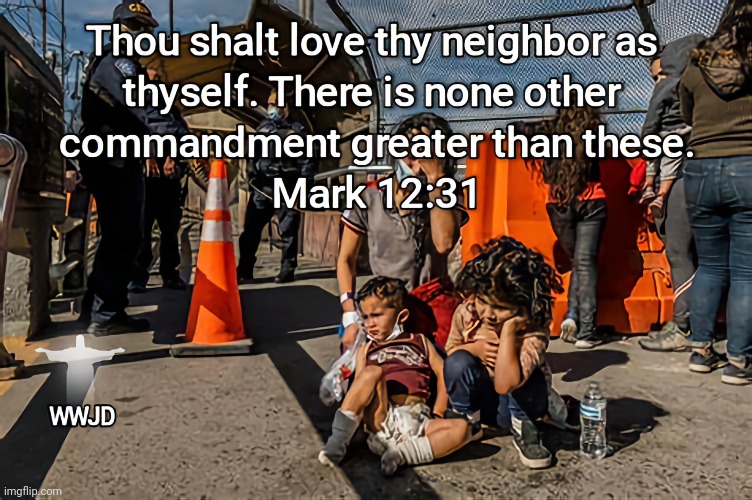 Immigration | image tagged in christianity,wwjd,empathy,holy bible | made w/ Imgflip meme maker