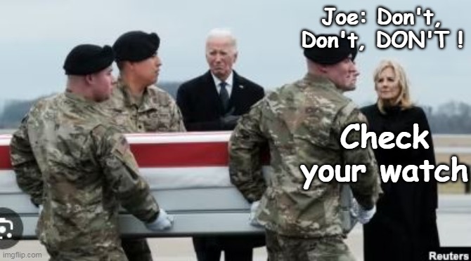 Did learn one lesson from last time | Joe: Don't, Don't, DON'T ! Check your watch | image tagged in biden checking watch soldiers meme | made w/ Imgflip meme maker