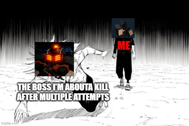 That one Zombie Stories boss in Extraction after finally beating in the 7th attempt | ME; THE BOSS I'M ABOUTA KILL
AFTER MULTIPLE ATTEMPTS | image tagged in yuji chasing mahito | made w/ Imgflip meme maker