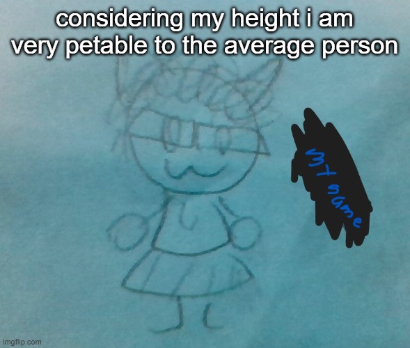 /w\ | considering my height i am very petable to the average person | image tagged in bda neko arc | made w/ Imgflip meme maker