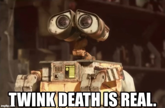 reality hits | image tagged in wall-e,twink,twinkie,death,reality | made w/ Imgflip meme maker