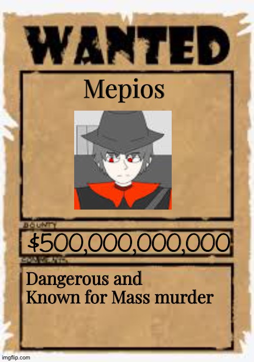 Another repost of the Mepios wanted poster (I did the math wrong on the previous one) | Mepios; $500,000,000,000; Dangerous and Known for Mass murder | image tagged in wanted poster deluxe,furry,furries,furry memes,oh wow are you actually reading these tags | made w/ Imgflip meme maker