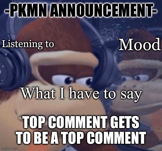 PKMN announcement | TOP COMMENT GETS TO BE A TOP COMMENT | image tagged in pkmn announcement | made w/ Imgflip meme maker
