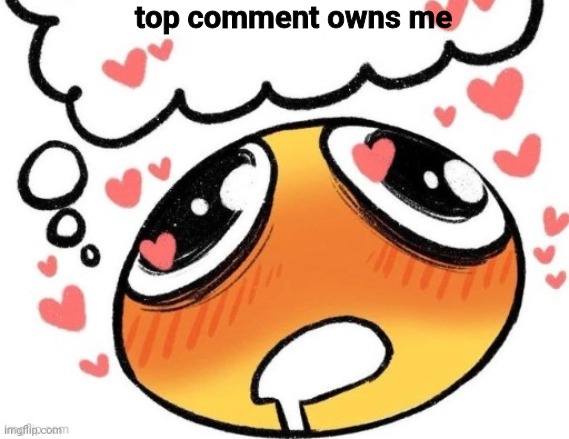 blush | top comment owns me | image tagged in a | made w/ Imgflip meme maker