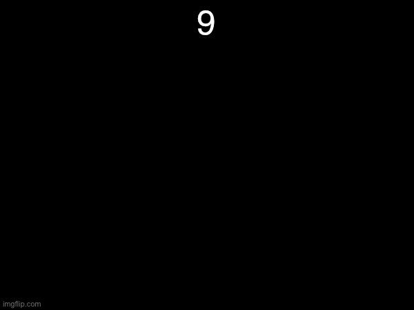 9 | made w/ Imgflip meme maker