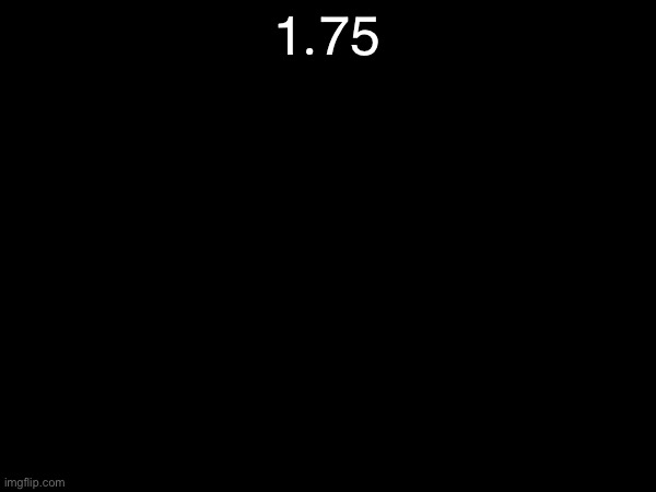 1.75 | made w/ Imgflip meme maker