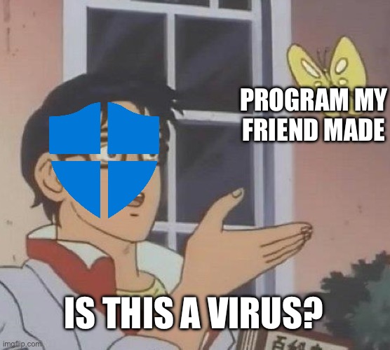 Is This A Pigeon Meme | PROGRAM MY FRIEND MADE; IS THIS A VIRUS? | image tagged in memes,is this a pigeon | made w/ Imgflip meme maker