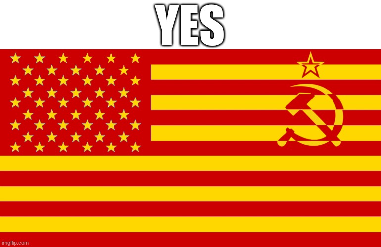 U.S. | YES | image tagged in memes,funny,communism,yes,tag,idk | made w/ Imgflip meme maker