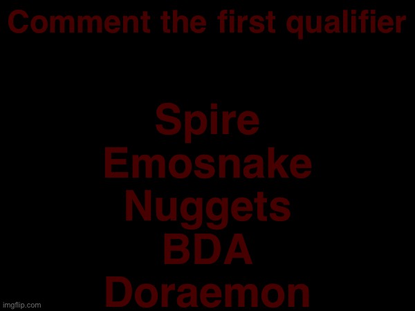 its something VERY special...... Trust me. | Comment the first qualifier; Spire
Emosnake
Nuggets
BDA
Doraemon | made w/ Imgflip meme maker