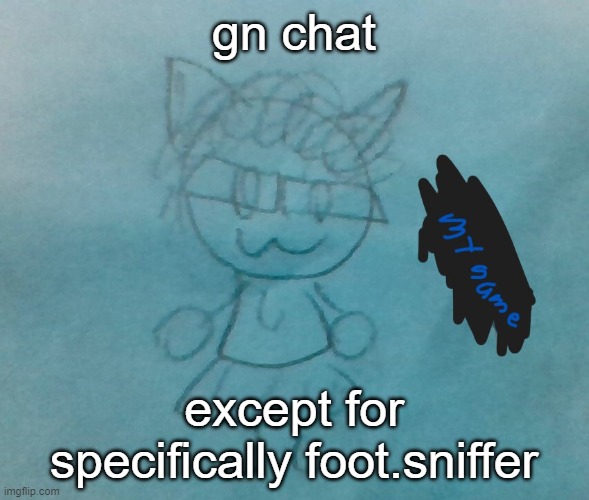 dbdrager half as much but have a better night than the more horny person | gn chat; except for specifically foot.sniffer | image tagged in bda neko arc | made w/ Imgflip meme maker