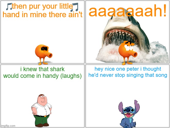 qbert gets eaten by a giant shark | then pur your little hand in mine there ain't; aaaaaaah! i knew that shark would come in handy (laughs); hey nice one peter i thought he'd never stop singing that song | image tagged in memes,blank comic panel 2x2,qbert,family guy,groundhog day,stitch | made w/ Imgflip meme maker