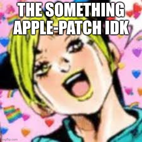 this ia annoying but something apple patch yoshi | THE SOMETHING APPLE-PATCH IDK | image tagged in funii joy | made w/ Imgflip meme maker