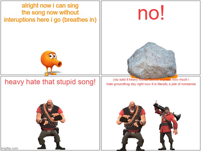 heavy throws a rock at qbert | alright now i can sing the song now without interuptions here i go (breathes in); no! heavy hate that stupid song! you said it heavy words cannot express how much i hate groundhog day right now it is literally a pile of nonsense | image tagged in memes,blank comic panel 2x2,qbert,tf2 heavy,soldier,groundhog day | made w/ Imgflip meme maker