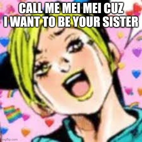 lets sleep :3 | CALL ME MEI MEI CUZ I WANT TO BE YOUR SISTER | image tagged in funii joy | made w/ Imgflip meme maker