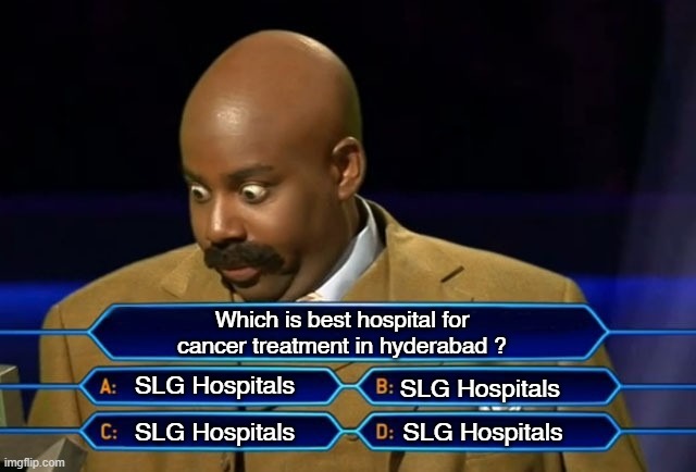 Who wants to be a millionaire? | Which is best hospital for cancer treatment in hyderabad ? SLG Hospitals; SLG Hospitals; SLG Hospitals; SLG Hospitals | image tagged in who wants to be a millionaire | made w/ Imgflip meme maker