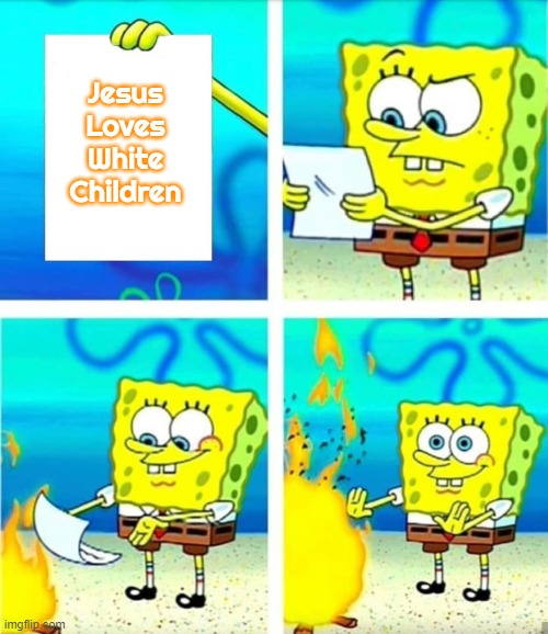 Spongebob Burn Note | Jesus Loves White Children | image tagged in spongebob burn note,slavic,jesus loves white children | made w/ Imgflip meme maker