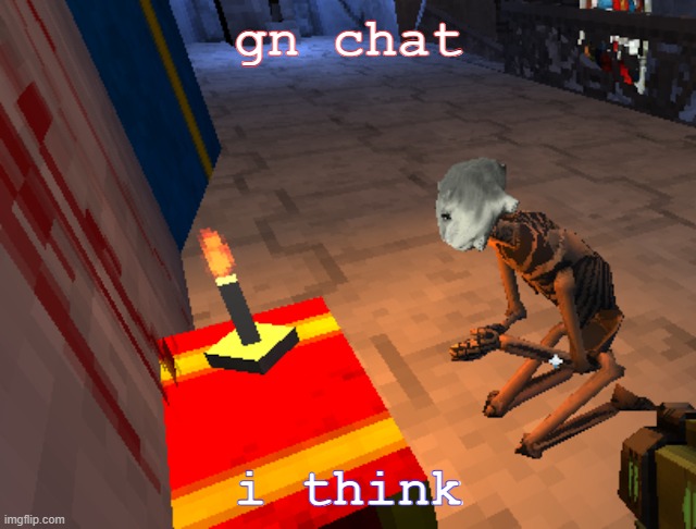 literally me | gn chat; i think | image tagged in literally me | made w/ Imgflip meme maker