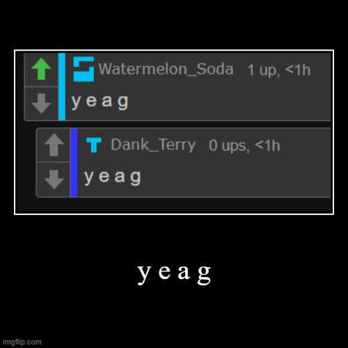 y e a g | | image tagged in funny,demotivationals | made w/ Imgflip demotivational maker