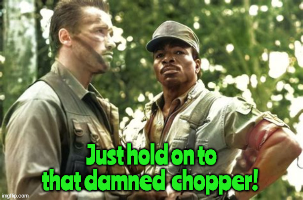 For Carl RIP | Just hold on to that damned  chopper! | image tagged in carl weathers,76,rip,predator,dillon,arnold scharzenegger | made w/ Imgflip meme maker