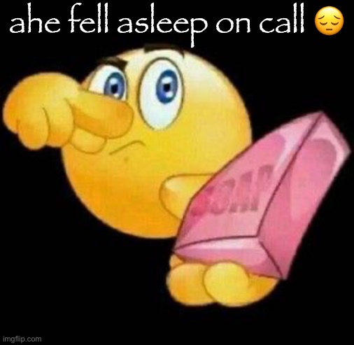 Take a damn shower | ahe fell asleep on call 😔 | image tagged in take a damn shower | made w/ Imgflip meme maker