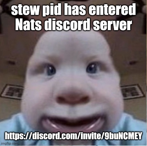 baab | stew pid has entered Nats discord server; https://discord.com/invite/9buNCMEY | image tagged in baab | made w/ Imgflip meme maker
