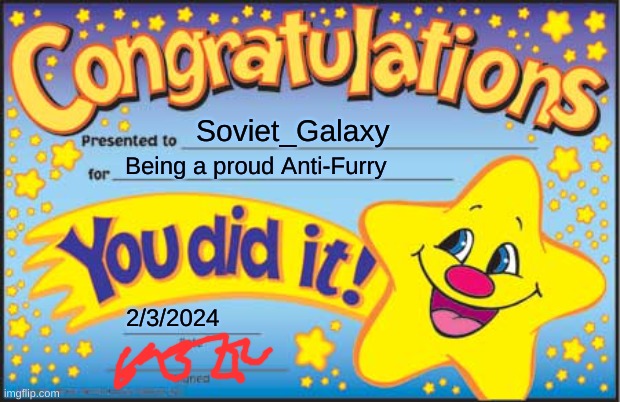 Happy Star Congratulations | Soviet_Galaxy; Being a proud Anti-Furry; 2/3/2024 | image tagged in memes,happy star congratulations | made w/ Imgflip meme maker