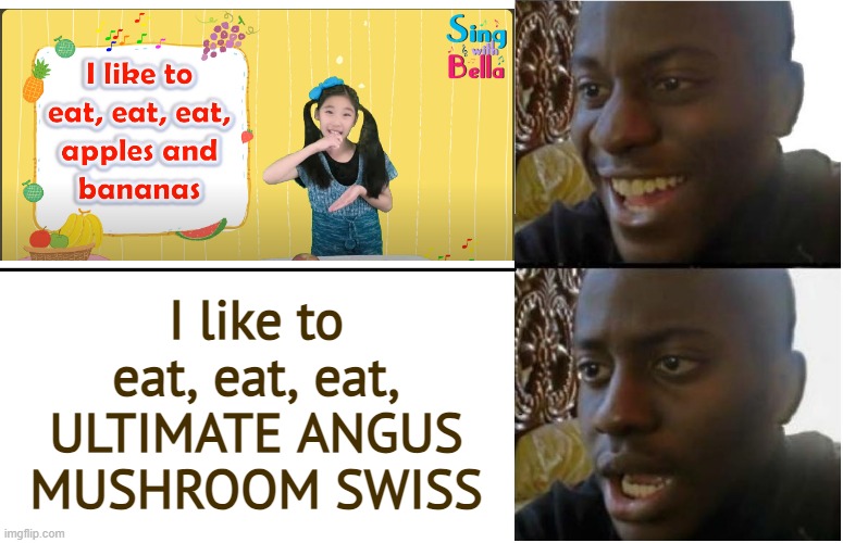 I like to eat, eat, eat, apples & bananas but it changed to ULTIMATE ANGUS MUSHROOM SWISS | I like to eat, eat, eat, ULTIMATE ANGUS MUSHROOM SWISS | image tagged in disappointed black guy | made w/ Imgflip meme maker