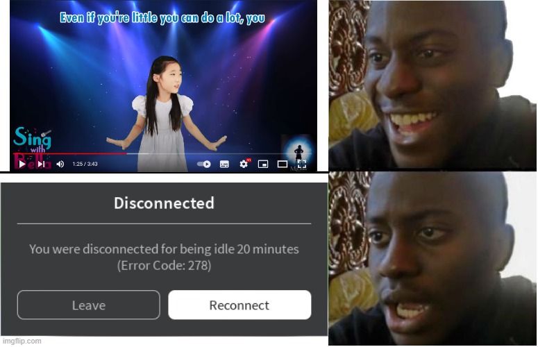 Even if you're little you can do a lot, You were disconnected for being idle 20 mins | image tagged in disappointed black guy | made w/ Imgflip meme maker