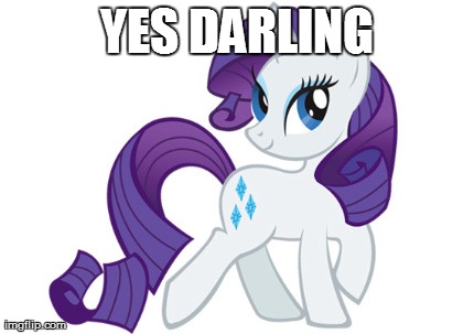 Rarity | YES DARLING | image tagged in memes,rarity | made w/ Imgflip meme maker