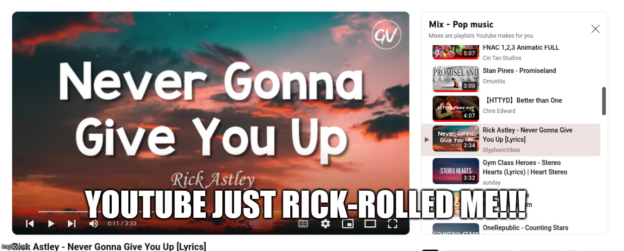 *confused screaming* | YOUTUBE JUST RICK-ROLLED ME!!! | image tagged in youtube,rick astley,rickroll | made w/ Imgflip meme maker