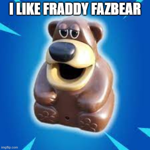 i like this | I LIKE FRADDY FAZBEAR | image tagged in freddy fazbear | made w/ Imgflip meme maker