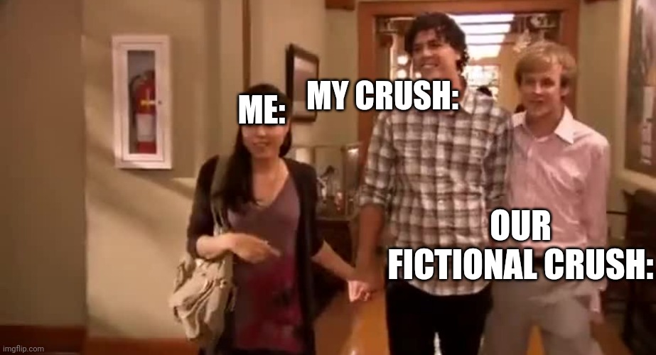 Meme | MY CRUSH:; ME:; OUR FICTIONAL CRUSH: | image tagged in this is my boyfriend derek | made w/ Imgflip meme maker