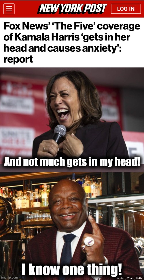 Kamala has "high anxiety" | And not much gets in my head! I know one thing! | image tagged in kamala laughing,willie brown,memes,fox news,democrats,incompetence | made w/ Imgflip meme maker
