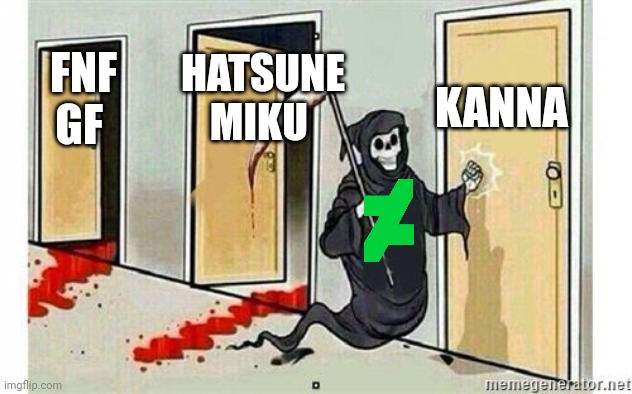 Oh no | KANNA; HATSUNE MIKU; FNF GF | image tagged in grim reaper knocking door,oh no,deviantart | made w/ Imgflip meme maker