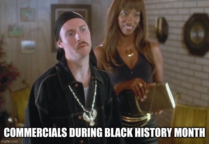 black history | COMMERCIALS DURING BLACK HISTORY MONTH | image tagged in napoleon dynamite | made w/ Imgflip meme maker