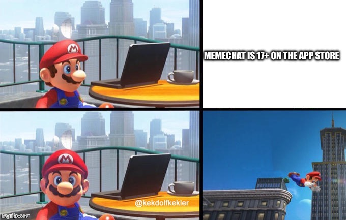 Like Why? | MEMECHAT IS 17+ ON THE APP STORE | image tagged in mario jumps off of a building,memechat | made w/ Imgflip meme maker