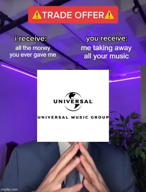 this company to tiktok | all the money you ever gave me; me taking away all your music | image tagged in trade offer,memes | made w/ Imgflip meme maker