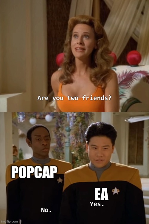 Are you two friends? | POPCAP; EA | image tagged in are you two friends | made w/ Imgflip meme maker