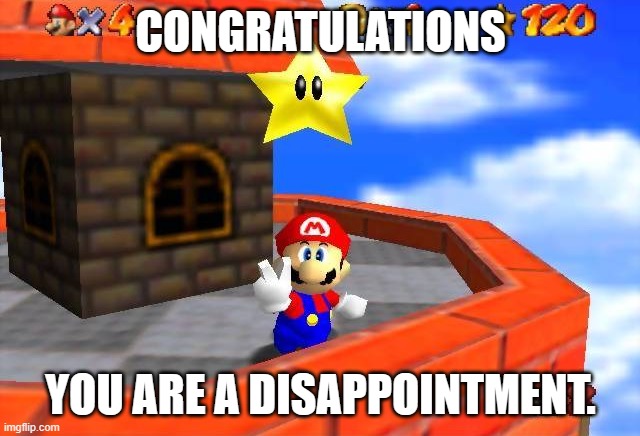 congratulations. | CONGRATULATIONS; YOU ARE A DISAPPOINTMENT. | image tagged in whomp's fortress star | made w/ Imgflip meme maker